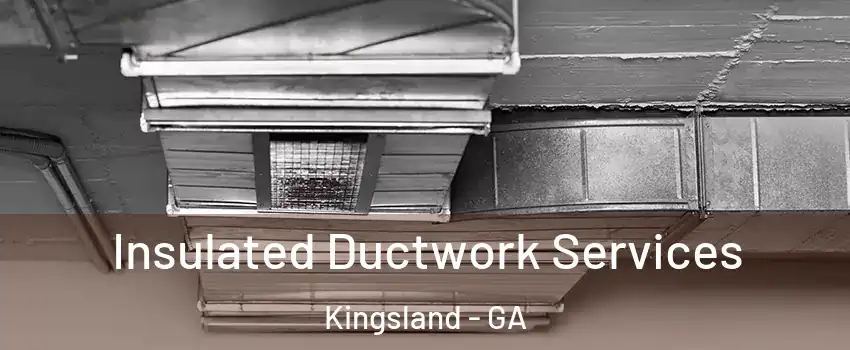  Insulated Ductwork Services Kingsland - GA