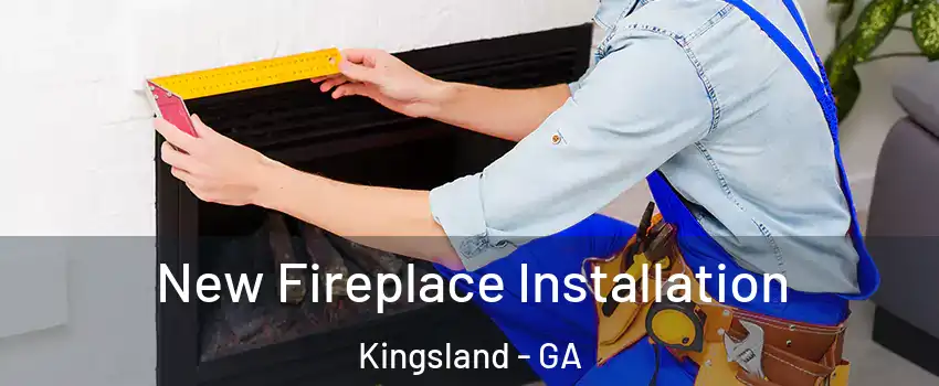  New Fireplace Installation Kingsland - GA