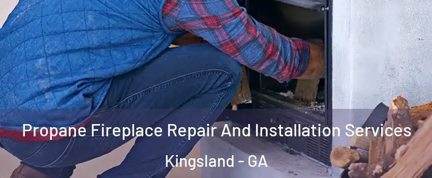 Propane Fireplace Repair And Installation Services Kingsland - GA